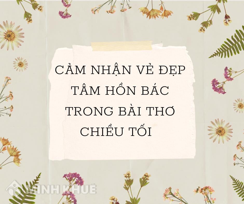 Cảm Nhận Vẻ Đẹp Tâm Hồn Bác Trong Bài Thơ Chiều Tối Chọn Lọc Hay Nhất