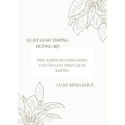 Điều khiển xe công nông có cần giấy phép lái xe hay không?
