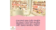 Chi phí xin Giấy phép Quảng cáo Mỹ phẩm hết bao nhiêu tiền?