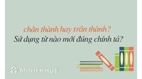 Chân thành hay trân thành? Trân trọng hay chân trọng? Từ nào đúng chính tả