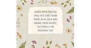 Hình ảnh người phụ nữ Việt Nam thời xưa qua bài Bánh trôi nước, Tự tình 2 và Thương vợ