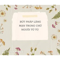 Phân tích bút pháp lãng mạn trong Chữ người tử tù siêu hay