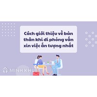 Cách giới thiệu về bản thân khi đi phỏng vấn xin việc ấn tượng nhất