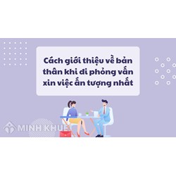 Cách giới thiệu về bản thân khi đi phỏng vấn xin việc ấn tượng nhất