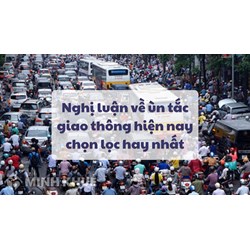 Nghị luận về ùn tắc giao thông hiện nay chọn lọc hay nhất