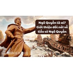Ngô Quyền là ai? Giới thiệu đôi nét về tiểu sử Ngô Quyền