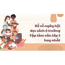 Kể về ngày hội đọc sách ở trường Tập làm văn lớp 3 hay nhất
