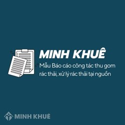 Mẫu Báo cáo công tác thu gom rác thải, xử lý rác thải tại nguồn