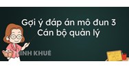Đáp án câu hỏi tự luận Mô đun 3 Cán bộ quản lý
