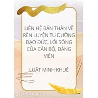 Liên hệ bản thân về rèn luyện tu dưỡng đạo đức, lối sống của Cán bộ, Đảng viên