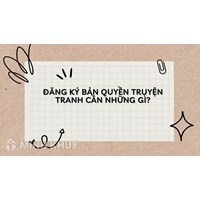 Đăng ký Bản quyền Truyện tranh cần những giấy tờ gì?