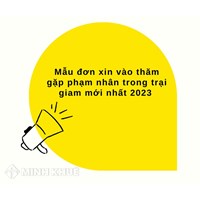 Mẫu đơn xin vào thăm gặp phạm nhân trong trại giam mới nhất