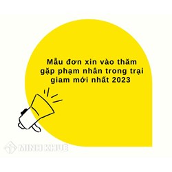 Mẫu đơn xin vào thăm gặp phạm nhân trong trại giam mới nhất