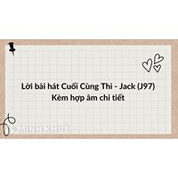 Lời bài hát Cuối Cùng Thì - Jack (J97) Kèm hợp âm chi tiết