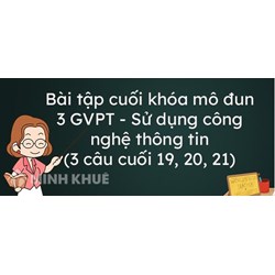 Bài tập cuối khóa mô đun 3 GVPT sử dụng công nghệ thông tin