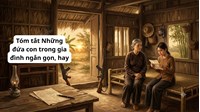 Tóm tắt Những đứa con trong gia đình ngắn gọn, hay nhất
