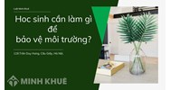 Là học sinh em sẽ làm gì để góp phần bảo vệ môi trường và tài nguyên thiên nhiên?