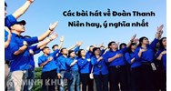 Các bài hát về Đoàn Thanh Niên hay, ý nghĩa nhất