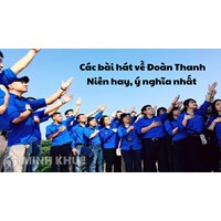 Các bài hát về Đoàn Thanh Niên hay, ý nghĩa nhất