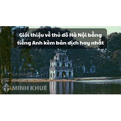 Giới thiệu về thủ đô Hà Nội bằng tiếng Anh kèm bản dịch hay nhất