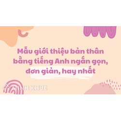 Mẫu giới thiệu bản thân bằng tiếng Anh ngắn gọn, đơn giản, hay nhất
