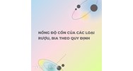 Nồng độ cồn của các loại rượu, bia theo quy định mới?