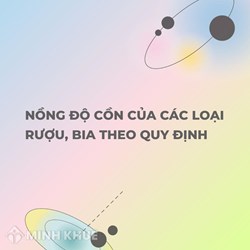 Nồng độ cồn của các loại rượu, bia theo quy định mới?