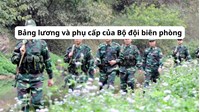 Bảng lương và phụ cấp của Bộ đội biên phòng mới nhất