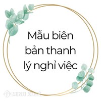 Mẫu biên bản thanh lý nghỉ việc mới nhất và cách soạn