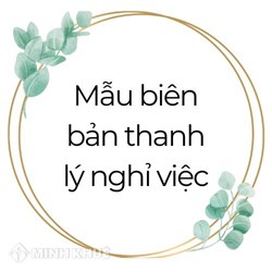 Mẫu biên bản thanh lý nghỉ việc mới nhất và cách soạn