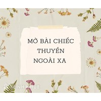 Mở bài Chiếc thuyền ngoài xa chọn lọc hay nhất