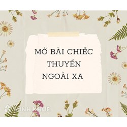 Mở bài Chiếc thuyền ngoài xa chọn lọc hay nhất