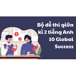 Bộ đề thi giữa kì 2 tiếng Anh lớp 10 Global Success