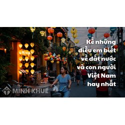 Kể những điều em biết về đất nước và con người Việt Nam hay nhất