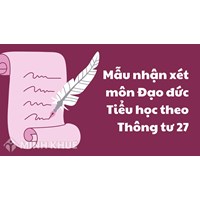 Mẫu nhận xét môn Đạo đức Tiểu học theo Thông tư 27 hay nhất