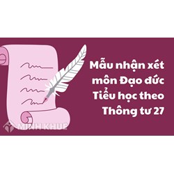 Mẫu nhận xét môn Đạo đức Tiểu học theo Thông tư 27 hay nhất