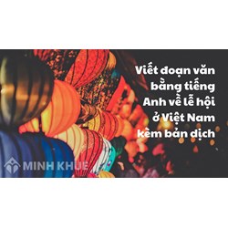 Viết đoạn văn bằng tiếng Anh về lễ hội ở Việt Nam kèm bản dịch