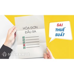 Xuất hóa đơn sai mức thuế suất có bị phạt không? Cách điều chỉnh?
