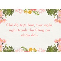Chế độ trực ban, trực nghỉ, nghỉ tranh thủ Công an nhân dân?