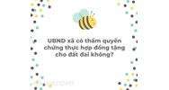 UBND xã có thẩm quyền chứng thực hợp đồng tặng cho đất đai không?