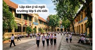 Lập dàn ý tả ngôi trường lớp 5 chi tiết, hay nhất