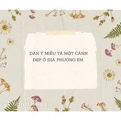 Dàn ý miêu tả một cảnh đẹp ở địa phương em chi tiết, hay nhất