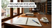Dàn ý nghị luận về tác phẩm truyện (hoặc đoạn trích) chi tiết nhất
