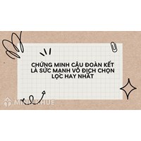 Chứng minh câu Đoàn kết là sức mạnh vô địch chọn lọc hay nhất