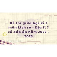 Đề thi giữa học kì 2 môn Lịch sử - Địa lý lớp 7 có đáp án