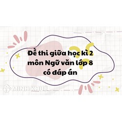 Đề thi giữa học kì 2 môn Ngữ văn lớp 8 có đáp án