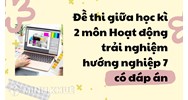 Đề thi giữa học kì 2 môn Hoạt động trải nghiệm hướng nghiệp 7 có đáp án