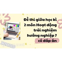 Đề thi giữa học kì 2 môn Hoạt động trải nghiệm hướng nghiệp 7 có đáp án