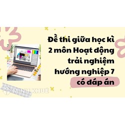 Đề thi giữa học kì 2 môn Hoạt động trải nghiệm hướng nghiệp 7 có đáp án
