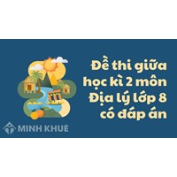 Đề thi giữa học kì 2 môn Địa lý lớp 8 có đáp án
